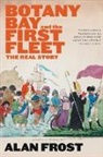 Alan Frost - Botany Bay and the First Fleet