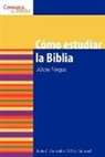 Justo L Gonzalez, Justo L. Gonzalez, Alicia Vargas, Alicia (Pasadena City College) Vargas - Como Estudiar La Biblia