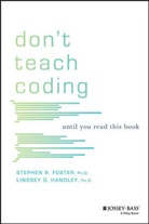 Stephen Foster, Stephen R Foster, Stephen R. Foster, Stephen R. Handley Foster, Lindse Handley, Lindsey Handley... - Don''t Teach Coding