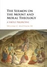 III Mattison, William C Mattison, William C. Mattison, William C Mattison III, William C. Mattison III - Sermon on the Mount and Moral Theology