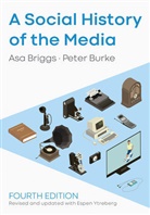 As Briggs, Asa Briggs, Pete Burke, Peter Burke, Peter Briggs Burke, Espen Ytreberg - A Social History of the Media
