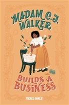 Elena Favilli, Rebel Girls, Denene Millner, Salini Perera, Rebel Girls, Jestine Rebel Girls... - Madam C.J.Walker Builds a Business