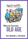 Mike Haskins, Mike Whichelow Haskins, Haskins Mike, Clive Whichelow, Whichelow Clive - How to Survive Old Age