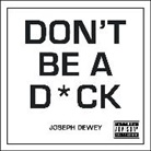 Joseph Dewey - Don't Be a D ck