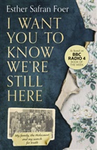 Ester S. Foer, Esther Safran Foer - I Want You to Know We're Still Here