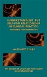 Margaret Clark - Understanding the Self-Ego Relationship in Clinical Practice