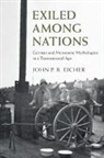 John P. R. Eicher, John P. R. (Pennsylvania State University) Eicher - Exiled Among Nations
