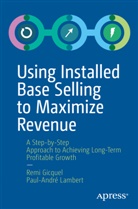 Rem Gicquel, Remi Gicquel, Paul-Andre Lambert, Paul-André Lambert - Using Installed Base Selling to Maximize Revenue