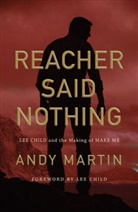 a Martin, Andy Martin, Andy (University of Cambridge) Martin - Reacher Said Nothing - Lee Child and the Making of Make Me