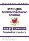 CGP Books, Cgp Books, CGP Books, Cgp Books - KS2 English Year 3 Foundation Grammar, Punctuation & Spelling Targeted Question Book w/ Answers