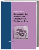 Merryl Rebello - Die Darstellung des Romulus in der lateinischen Literatur von Ennius bis Ovid