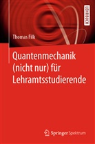 Thomas Filk - Quantenmechanik (nicht nur) für Lehramtsstudierende