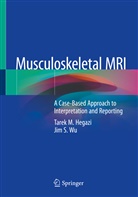 Tare Hegazi, Tarek Hegazi, Tarek M Hegazi, Tarek M. Hegazi, Jim S Wu, Jim S. Wu - Musculoskeletal MRI