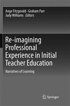 Ange Fitzgerald, Graha Parr, Graham Parr, Judy Williams - Re-imagining Professional Experience in Initial Teacher Education