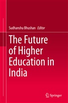 Sudhansh Bhushan, Sudhanshu Bhushan - The Future of Higher Education in India