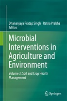 Prabha, Prabha, Ratna Prabha, Dhananjay Pratap Singh, Dhananjaya Pratap Singh, Dhananjaya Pratap Singh - Microbial Interventions in Agriculture and Environment