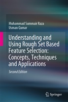 Usman Qamar, Muhammad Summai Raza, Muhammad Summair Raza - Understanding and Using Rough Set Based Feature Selection: Concepts, Techniques and Applications
