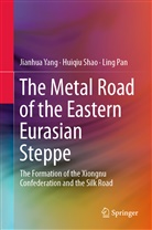 Ling Pan, Huiqi Shao, Huiqiu Shao, Jianhu Yang, Jianhua Yang - The Metal Road of the Eastern Eurasian Steppe