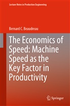 Bernard C Beaudreau, Bernard C. Beaudreau - The Economics of Speed: Machine Speed as the Key Factor in Productivity