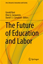 Gerald Bast, David F. J. Campbell, Elias G. Carayannis, David F J Campbell, Elia G Carayannis, Elias G Carayannis - The Future of Education and Labor