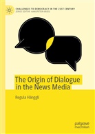 Regula Hänggli - The Origin of Dialogue in the News Media