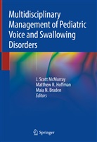 Maia N. Braden, Matthew R. Hoffman, J. Scott McMurray, Maia N Braden, Matthe R Hoffman, Matthew R Hoffman - Multidisciplinary Management of Pediatric Voice and Swallowing Disorders