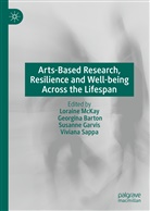 Georgin Barton, Georgina Barton, Susanne Garvis, Susanne Garvis et al, Loraine McKay, Viviana Sappa - Arts-Based Research, Resilience and Well-being Across the Lifespan