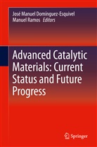 José Manuel Domínguez-Esquivel, Jos Manuel Domínguez-Esquivel, José Manuel Domínguez-Esquivel, RAMOS, Ramos, Manuel Ramos - Advanced Catalytic Materials: Current Status and Future Progress