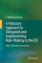 R Eljalill Tauschinsky, R. Eljalill Tauschinsky - A Fiduciary Approach to Delegated and Implementing Rule-Making in the EU