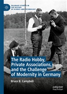 Bruce B Campbell, Bruce B. Campbell - The Radio Hobby, Private Associations, and the Challenge of Modernity in Germany