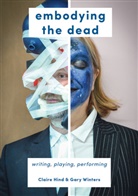 Clair Hind, Claire Hind, Gary Winters - Embodying the Dead