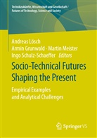 Armi Grunwald, Armin Grunwald, Andreas Lösch, Martin Meister, Martin Meister et al, Ingo Schulz-Schaeffer - Socio-Technical Futures Shaping the Present