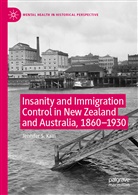 Jennifer S Kain, Jennifer S. Kain - Insanity and Immigration Control in New Zealand and Australia, 1860-1930