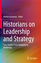 Marti Gutmann, Martin Gutmann - Historians on Leadership and Strategy