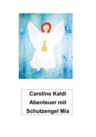 Caroline Kaldi, Andrea Korte - Abenteuer mit Schutzengel Mia