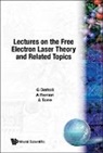 G. (Enea Dattoli, Giuseppe Dattoli, Alberto Renieri, Alberto (Enea Renieri, Amalia Torre, Amalia (Enea Torre - Lectures On The Free Electron Laser Theory And Related Topics