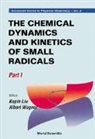 Kopin Liu, Albert Wagner - Chemical Dynamics And Kinetics Of Small Radicals, The - Part I