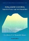 M. Brown, C. J. Harris, Christopher J Harris, Christopher J. Harris, Tom Husband, C G Moore - Intelligent Control: Aspects Of Fuzzy Logic And Neural Nets