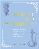 Jane Austen, Pen Vogler - Dinner With Mr Darcy