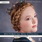 Allison Lowery, Allison (Wig and Makeup Specialist Lowery, Lowery Allison - Historical Wig Styling: Ancient Egypt to the 1830s