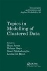 Marc Molenberghs Aerts, Marc Aerts, Aerts Marc, Helena Geys, Geys Helena, Geert Molenberghs... - Topics in Modelling of Clustered Data