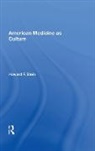 Howard F. Stein, Margaret A. Stein, Stein Howard F. - American Medicine As Culture