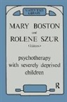 Mary Boston, Mary Szur Boston, Rolene Sezur, Mary Boston, Boston Mary, Rolene Szur... - Psychotherapy With Severely Deprived Children