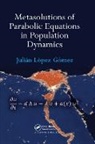 Julian Lopez-Gomez, Julián López-Gómez - Metasolutions of Parabolic Equations in Population Dynamics