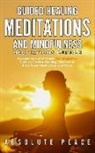 Absolute Peace, Absolute Peace - Guided Healing Meditations And Mindfulness Meditations Bundle