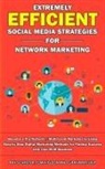 Graham Fisher, Graham Fisher, Tom Higdon, Ray Schreiter, Ray Schreiter, Tom Higdon - Extremely Efficient Social Media Strategies for Network Marketing