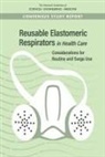 Board On Health Sciences Policy, Committee on the Use of Elastomeric Respirators in Health Care, Health And Medicine Division, National Academies Of Sciences Engineeri, National Academies of Sciences Engineering and Medicine, Linda Hawes Clever... - Reusable Elastomeric Respirators in Health Care