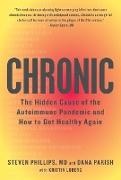 Dana Parish, Steven Phillips, Steven Parish Phillips - Chronic - The Hidden Cause of the Autoimmune Pandemic and How to Get Healthy