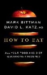 Mark Bittman, David Katz - How to Eat