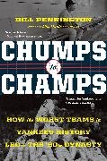 Bill Pennington - Chumps to Champs - How the Worst Teams in Yankees History Led to the '90s Dynasty